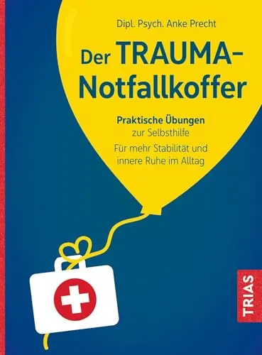 Der Trauma-Notfallkoffer: Praktische Übungen zur Selbsthilfe - Heilen mit praktischen Übungen zur Selbsthilfe für mehr Stabilität und innere Ruhe im Alltag.
