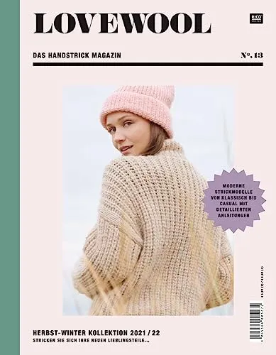LOVEWOOL Das Handstrick Magazin.No.13: Herbst-Winter Kollektion 2021 / 22 - Stricken Sie sich Ihre neuen Lieblingsteile Moderne Strickmodelle von klassisch bis casual mit detaillierten Anleitungen
