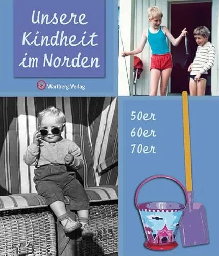 Unsere Kindheit im Norden - Die 50er, 60er und 70er Jahre: 50er, 60er, 70er (Kindheit regional)