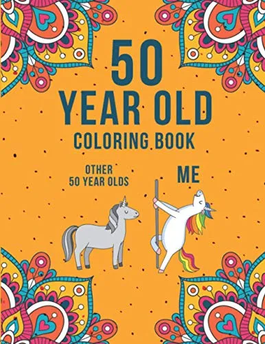 Year Old Coloring Book: A Funny & Humorous 50th Birthday Coloring Book for Relaxation | Funny 50th Birthday Gifts for Women and Men. 50