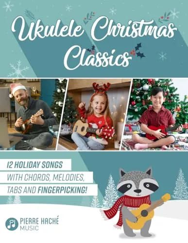 Ukulele Christmas Classics: 12 Holiday Songs with Chords, Melodies, Tabs and Fingerpicking! (Beginner Ukulele Books for Kids and Adults)