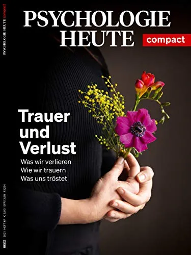 Psychologie Heute Compact 64: Trauer und Verlust: Was wir verlieren – Wie wir trauern – Was uns tröstet