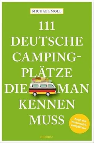 deutsche Campingplätze, die man kennen muss: Reiseführer: Reiseführer. Mit Wohnmobilstellplätzen 111