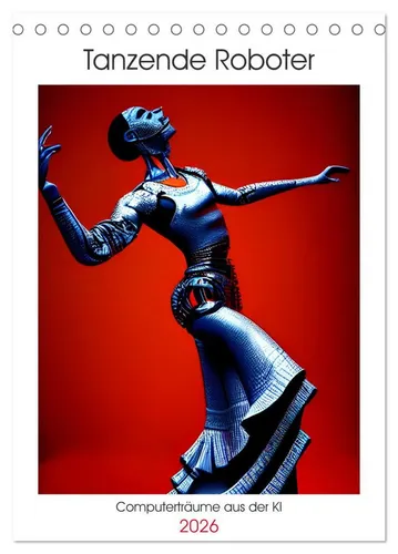 CALVENDO Wandkalender Tanzende Roboter - Computerträume aus der KI (Tischkalender 2026 DIN A