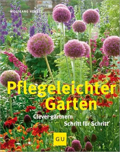 Pflegeleichter Garten: Clever gärtnern Schritt für Schritt