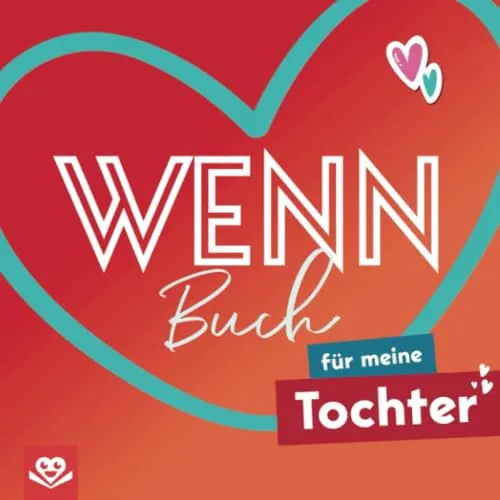 Wenn-Buch für meine Tochter – Kreatives DIY-Geschenk zum Selbstgestalten - DIY Heimwerken: Ein liebevoll gestaltetes Buch, das Erinnerungen, Wünsche und Überraschungen für deine Tochter enthält.