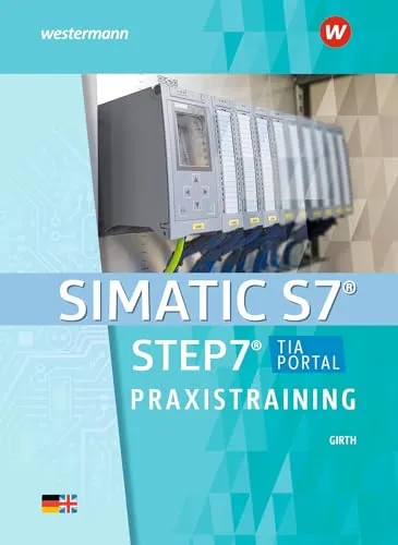 SIMATIC S7 - STEP 7 Praxistraining Schulbuch: Praktische Anleitung für Elektrotechnische Berufe - Umfassendes Schulbuch für die Programmierung mit SIMATIC S7, ideal für angehende Fachkräfte in elektrotechnischen Berufen.