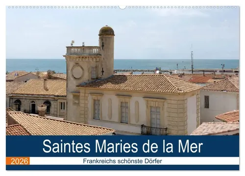 Kalender Frankreichs schönste Dörfer 2025 - Entdecken Sie die Schönheit von Saintes Maries de la Mer in diesem kunstvollen Kalender. Ideal für Reisefans und Kunstliebhaber – 14 Seiten voller inspirierender Motive!