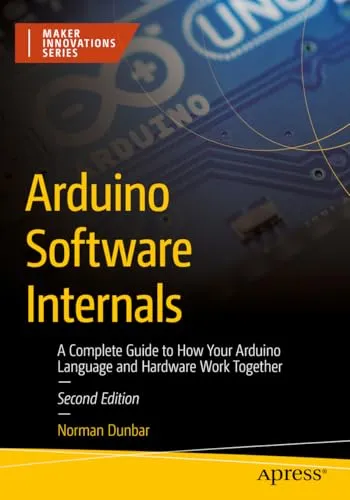 Arduino Software Internals: Komplettführung zur Arduino-Software und Hardware - Hardware & Technik – Entdecken Sie die Verbindung zwischen Arduino-Sprache und Hardware für tiefere Einblicke in Ihre Projekte.