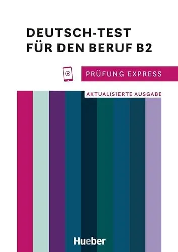 Prüfung Express – Deutsch-Test für den Beruf B2 - Aktualisierte Ausgabe für Deutsch als Fremdsprache. Übungsbuch mit Online-Audios zur optimalen Vorbereitung auf den Test.