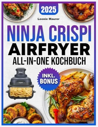 Ninja Crispi Airfryer All-in-One Kochbuch [FARBAUSGABE]