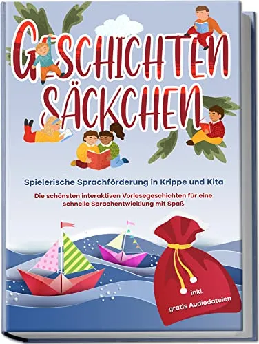 Geschichtensäckchen - Spielerische Sprachförderung in Krippe und Kita: Die schönsten interaktiven Vorlesegeschichten für eine schnelle Sprachentwicklung mit Spaß | inkl. gratis Audiodateien