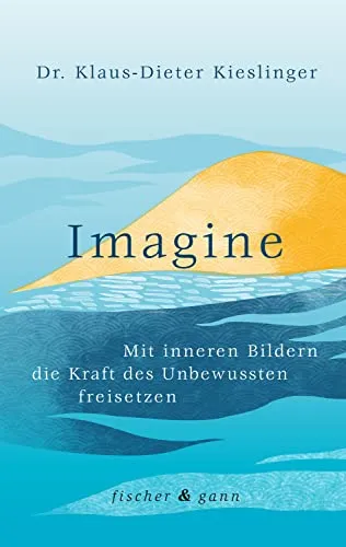 Imagine: Mit inneren Bildern die Kraft des Unbewussten freisetzen - Sport Allgemein, fördert mentale Stärke und Selbstbewusstsein durch innovative Visualisierungstechniken.