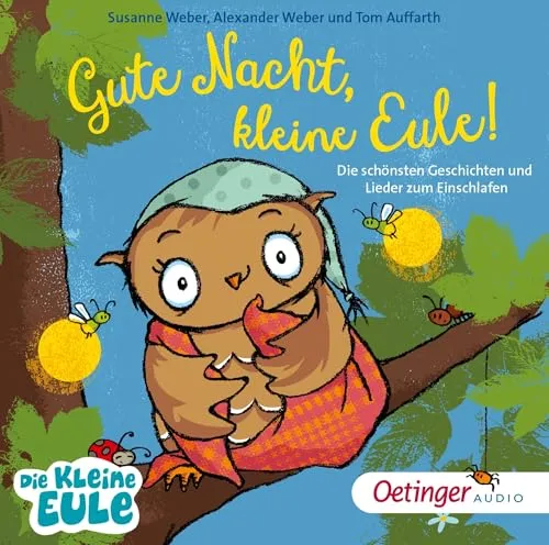 Gute Nacht, kleine Eule! Die schönsten Geschichten und Lieder zum Einschlafen: Traumhafte Sammlung zur Schlafenszeit mit der beliebten Kinderbuch-Heldin zum Hören ab 3 Jahren