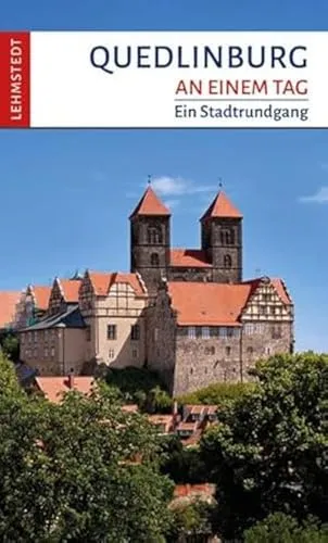 Quedlinburg an einem Tag: Ein Stadtrundgang