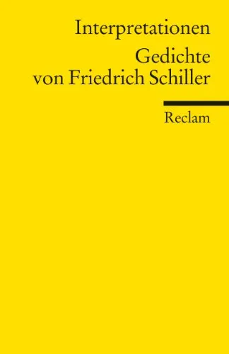 Interpretationen: Gedichte von Friedrich Schiller: Wissenswertes zu Analyse, Inhalt und Hintergründen (Reclams Universal-Bibliothek)