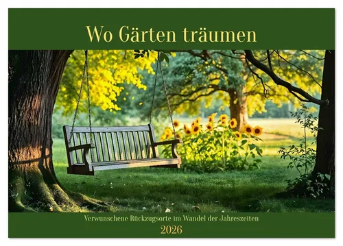 CALVENDO Wandkalender Wo Gärten träumen - Verwunschene Rückzugsorte im Wandel der Jahreszeit