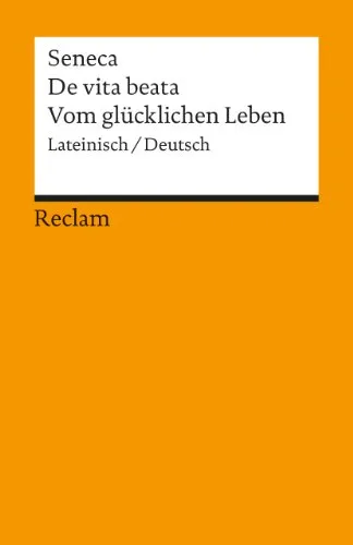 De vita beata / Vom glücklichen Leben. Lateinisch/Deutsch: Seneca – Originalversion mit deutscher Übersetzung – 1849 (Reclams Universal-Bibliothek)