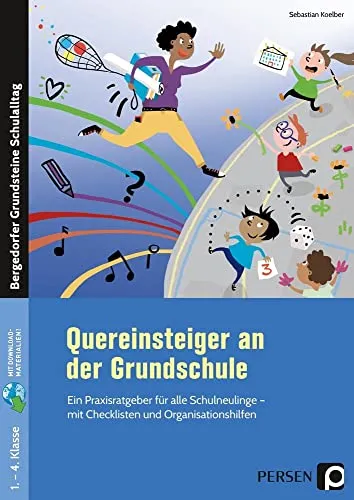 Praxisratgeber für Quereinsteiger an der Grundschule - Umfassender Leitfaden für Schulneulinge mit praktischen Checklisten und Organisationshilfen für die Klassen 1 bis 4, ideal für einen erfolgreichen Start in den Lehrberuf.
