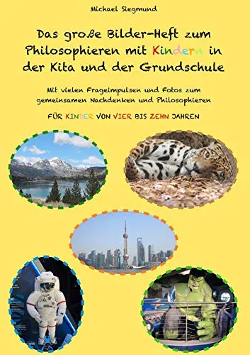 Das große Bilder-Heft zum Philosophieren mit Kindern - Philosophie für Kinder von 4 bis 10 Jahren, mit inspirierenden Frageimpulsen und Fotos für gemeinsames Nachdenken.