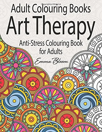 Adult Colouring Books: An Art Therapy Anti-Stress Colouring Book for Adults