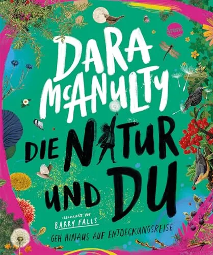 Die Natur und du. Geh hinaus auf Entdeckungsreise: Natursachbuch für Kinder ab 8/9 voller Fakten, Mitmachprojekte und Poesie