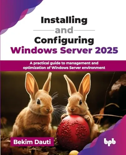 Installing and Configuring Windows Server 2025: A practical guide to management and optimization of Windows Server environment (English Edition)