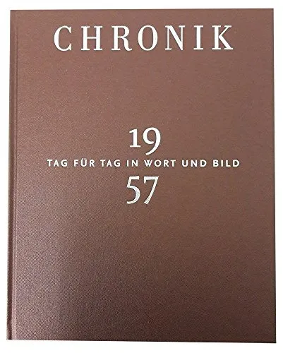 Jubiläumschronik 1957: Tag für Tag in Wort und Bild - Chroniken & Jahresrückblicke, umfassende Sammlung historischer Ereignisse und Bilder aus dem Jahr 1957, perfekt für Geschichtsinteressierte und Sammler.