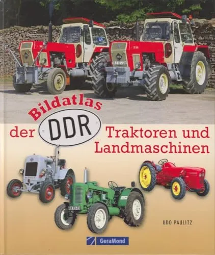Bildatlas der DDR-Traktoren und -Landmaschinen