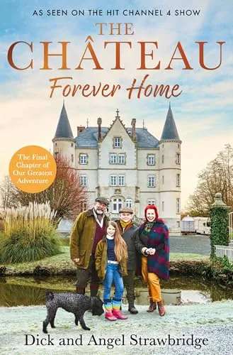 Produktbild The Château Forever Home: The Instant Sunday Times Bestseller, As Seen on the Hit Channel 4 Series Escape to the Château (Dick and Angel Strawbridge)