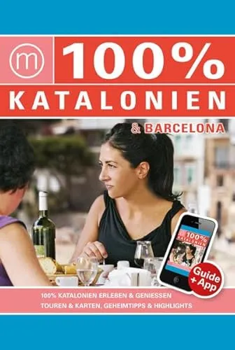 100% Travelguide Katalonien & Barcelona: Reiseführer inkl. kostenloser App + Straßenkarte + Autotouren