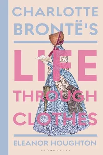 Charlotte Brontë's Life Through Clothes – Einblicke in das Leben der Autorin - Erforschen Sie das Leben von Charlotte Brontë durch ihre Kleidung. Dieses Buch bietet faszinierende Einblicke in die Zeit und den Stil der berühmten Schriftstellerin.