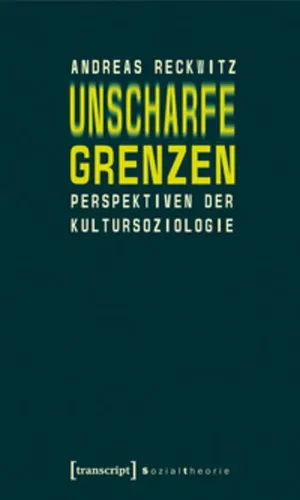 Unscharfe Grenzen: Perspektiven der Kultursoziologie (Sozialtheorie) - Medienwissenschaft – Ein tiefgehendes Werk, das neue Perspektiven auf Kultur und Gesellschaft eröffnet und zur kritischen Reflexion anregt.
