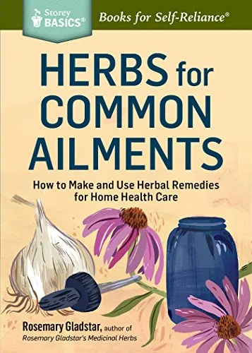 Produktbild Herbs for Common Ailments: How to Make and Use Herbal Remedies for Home Health Care: How to Make and Use Herbal Remedies for Home Health Care. A Storey BASICS® Title