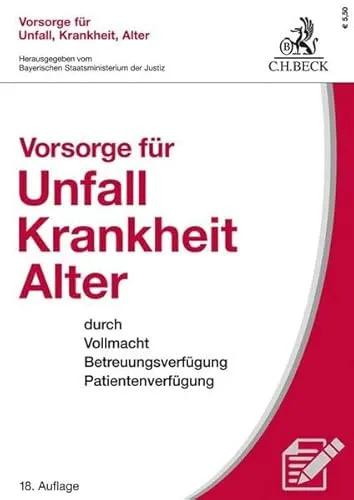 Vorsorge für Unfall, Krankheit, Alter: Vollmacht & Patientenverfügung - Rechtliche Vorsorge mit Vollmacht, Betreuungsverfügung und Patientenverfügung für Ihre Sicherheit und Selbstbestimmung im Ernstfall.