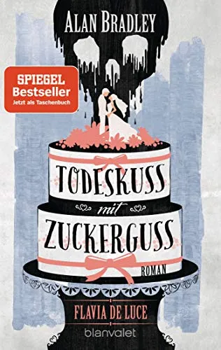 Flavia de Luce 10 - Todeskuss mit Zuckerguss: Roman - Perfekt für alle Fans der Netflix-Serie »Wednesday« (Die