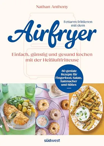 Fettarm frittieren mit dem Airfryer: Einfach, günstig und gesund kochen mit der Heißluftfritteuse