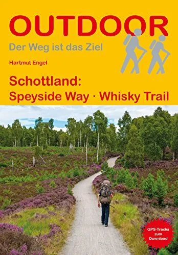 Schottland: Speyside Way Whisky Trail: Unterwegs auf dem Fernwanderweg: Wanderrouten, Wegbeschreibung, Reise-Infos und GPS-Tracks für die Wanderung (Der Weg ist das Ziel, Band 43)