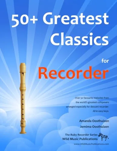 50+ Greatest Classics for Recorder: instantly recognisable tunes by the world's greatest composers arranged especially for the recorder, starting with ... (Recorder Music for Improvers and Refreshers)