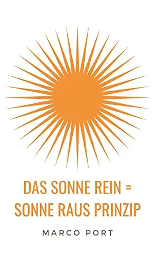 Das Sonne rein = Sonne raus Prinzip: Wie Du Dich zum Strahlen bringst und mehr Leichtigkeit in Dein Leben ziehst