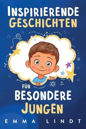 Inspirierende Geschichten für besondere Jungen: Ein Kinderbuch über Selbstvertrauen, Mut und Werte