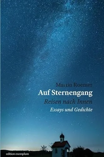 Auf Sternengang. Reisen nach Innen: Essays und Gedichte (Edition Exemplum)