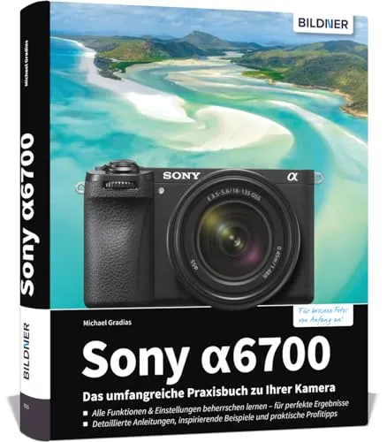 Sony Alpha 6700: Praxisbuch für kreative Fotografie - Filme und Fotografie leicht gemacht: Entdecken Sie Tipps und Techniken für die Sony Alpha 6700 in diesem umfassenden Praxisbuch.