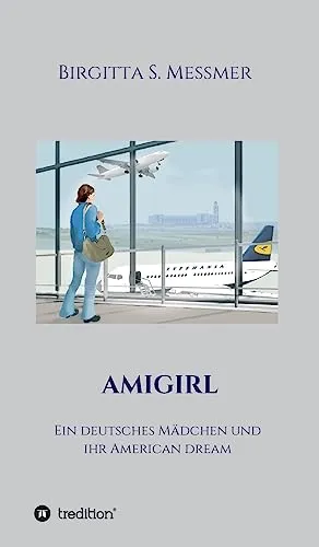 AMIGIRL: Ein deutsches Mädchen und ihr American Dream