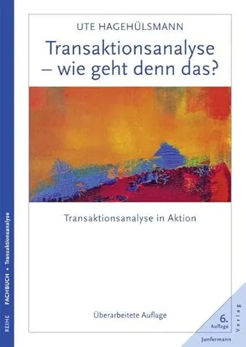 Transaktionsanalyse - wie geht denn das?: Überarbeitete Auflage - Medizin, praxisnahe Einblicke in die Transaktionsanalyse zur Verbesserung zwischenmenschlicher Kommunikation.