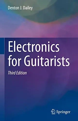 Electronics for Guitarists - 3rd Edition - Belletristik, umfassendes Wissen über elektronische Schaltungen für Gitarristen mit neuen Schaltkreisen und Designtechniken für eigene Kreationen.