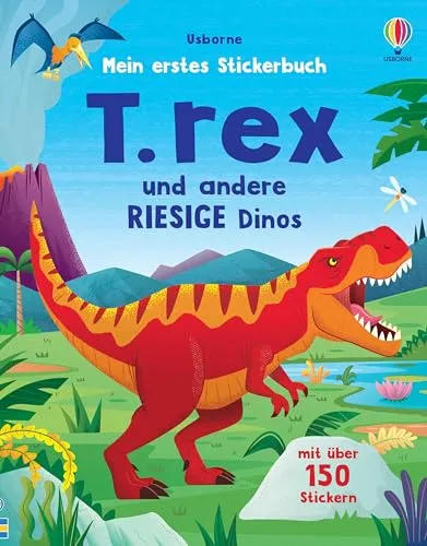 Mein erstes Stickerbuch: T. rex und andere RIESIGE Dinos: mit über 150 Stickern zu den Dinos in die Urzeit reisen – Stickerheft ab 3 Jahren (Meine ersten Stickerbücher)