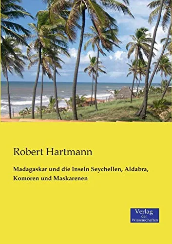 Madagaskar und die Inseln Seychellen, Aldabra, Komoren und Maskarenen - Entdecken Sie die paradiesischen Inseln und die einzigartige Tierwelt, perfekt für Abenteuerlustige und Naturliebhaber.