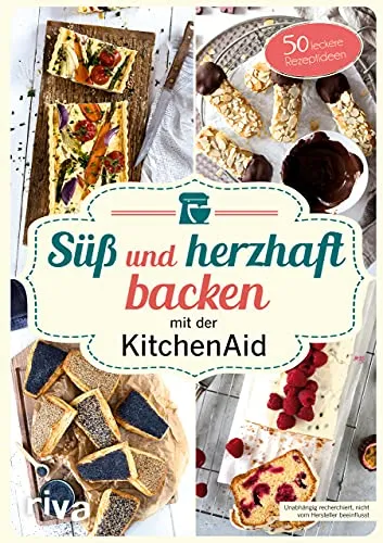 Süß und herzhaft backen mit der KitchenAid: 50 leckere Rezeptideen | Leckere Rezepte für Brot und Plätzchen, Cremes, Donuts und Torten