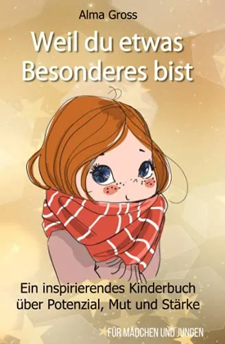 Weil du etwas Besonderes bist: Ein inspirierendes Kinderbuch über Potenzial, Mut und Stärke